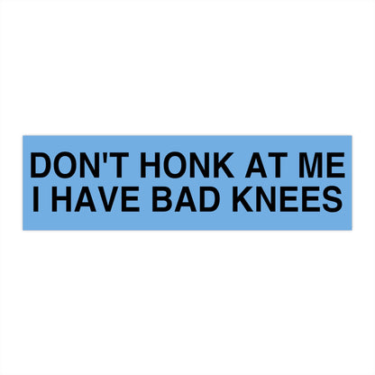 Don't Honk At Me I Have Bad Knees Bumper Sticker, Funny Car Decal