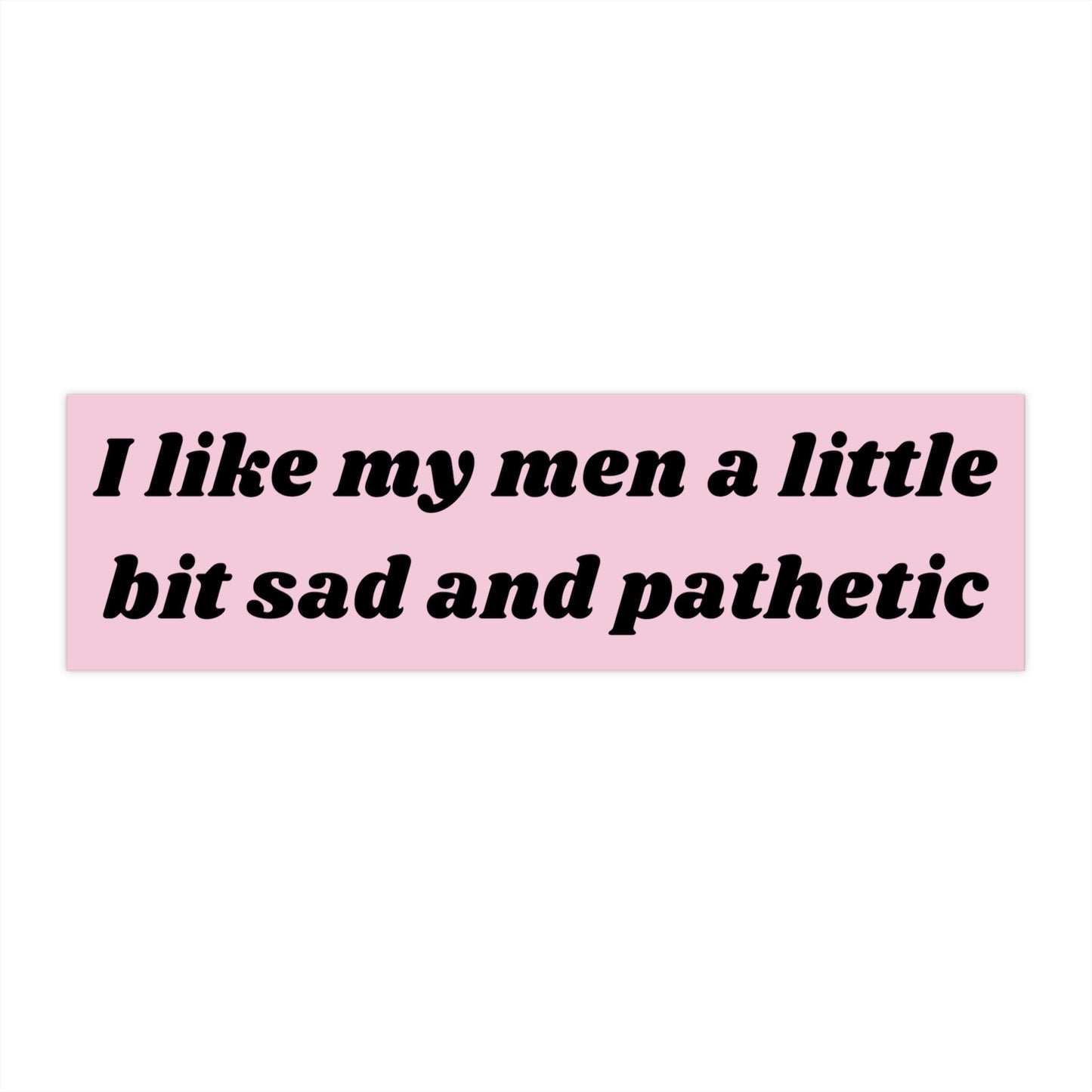 Sad and Pathetic Bumper Sticker, Funny Car Decal