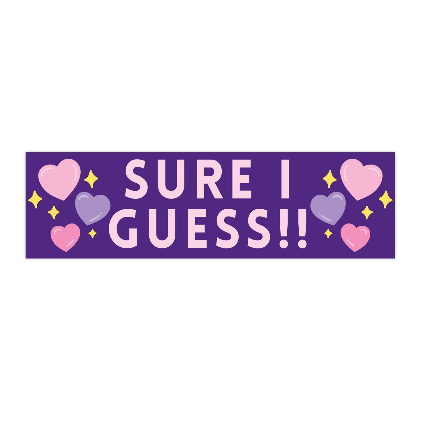 Funny Bumper Sticker, 'Sure I Guess!!' Meme, Waterproof Vinyl