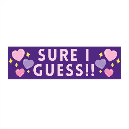 Funny Bumper Sticker, 'Sure I Guess!!' Meme, Waterproof Vinyl