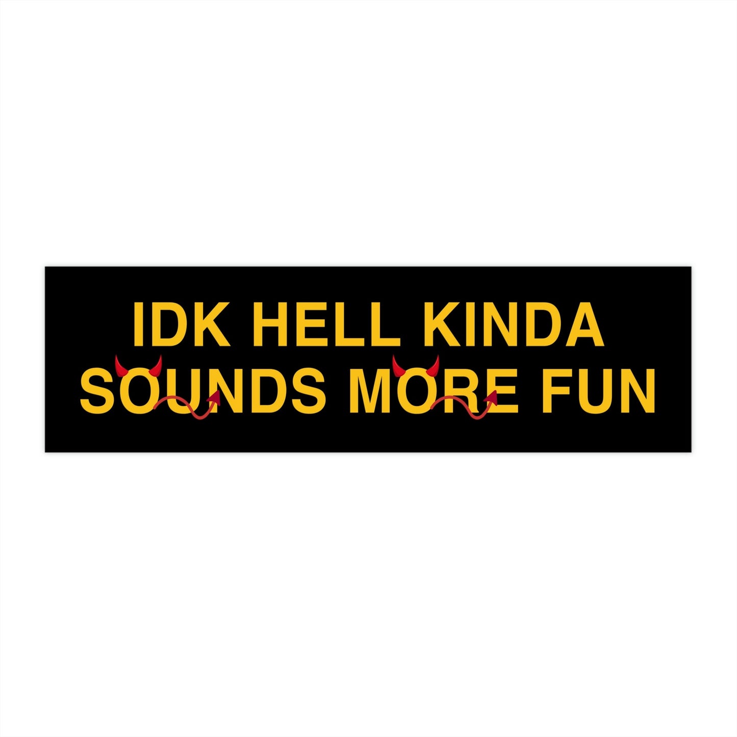 IDK Hell Sounds More Fun Bumper Sticker, Funny Religious Trauma Sticker