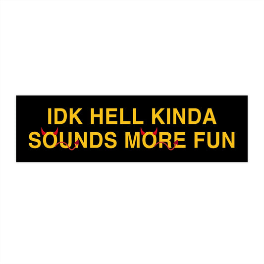 IDK Hell Sounds More Fun Bumper Sticker, Funny Religious Trauma Sticker