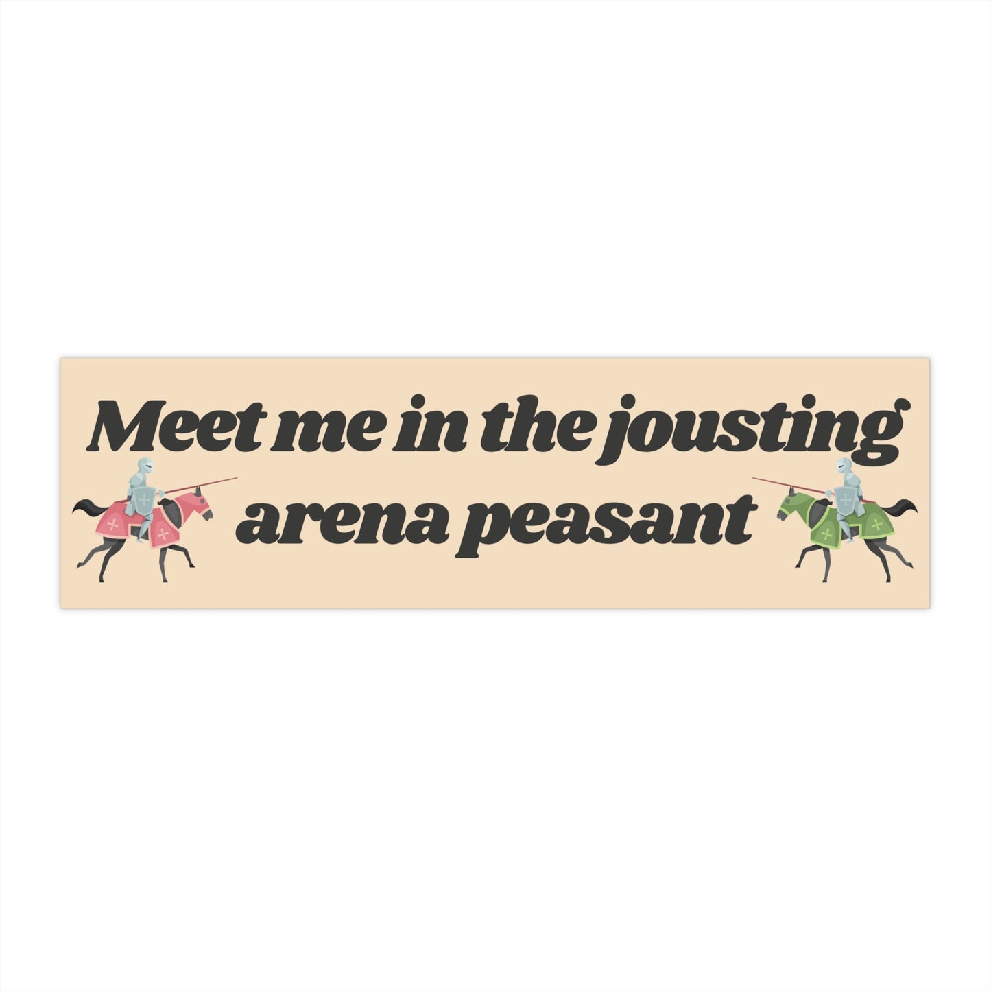 Meet me in the jousting arena Bumper Sticker