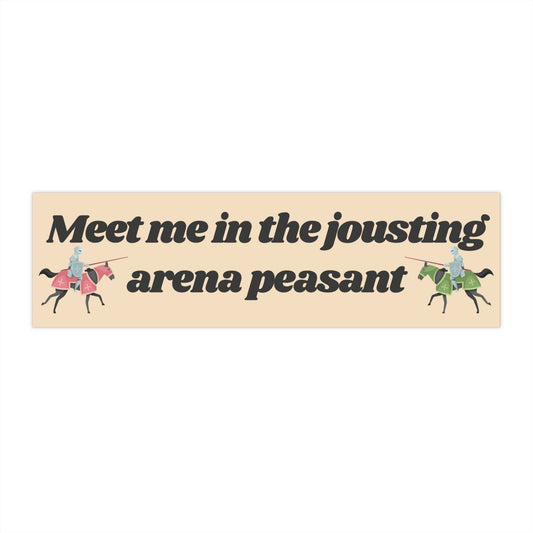 Meet me in the jousting arena Bumper Sticker