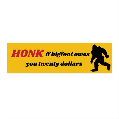 Bigfoot Owes Me Twenty Dollars Bumper Sticker, Cryptid Meme