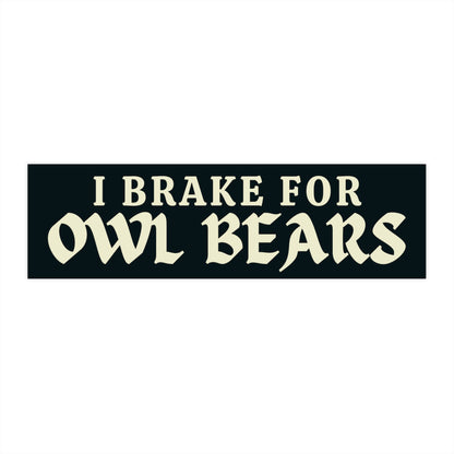 I Brake for Owl Bears Bumper Sticker, Nerdy Car Decal