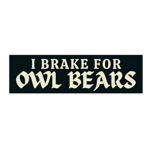 I Brake for Owl Bears Bumper Sticker, Nerdy Car Decal