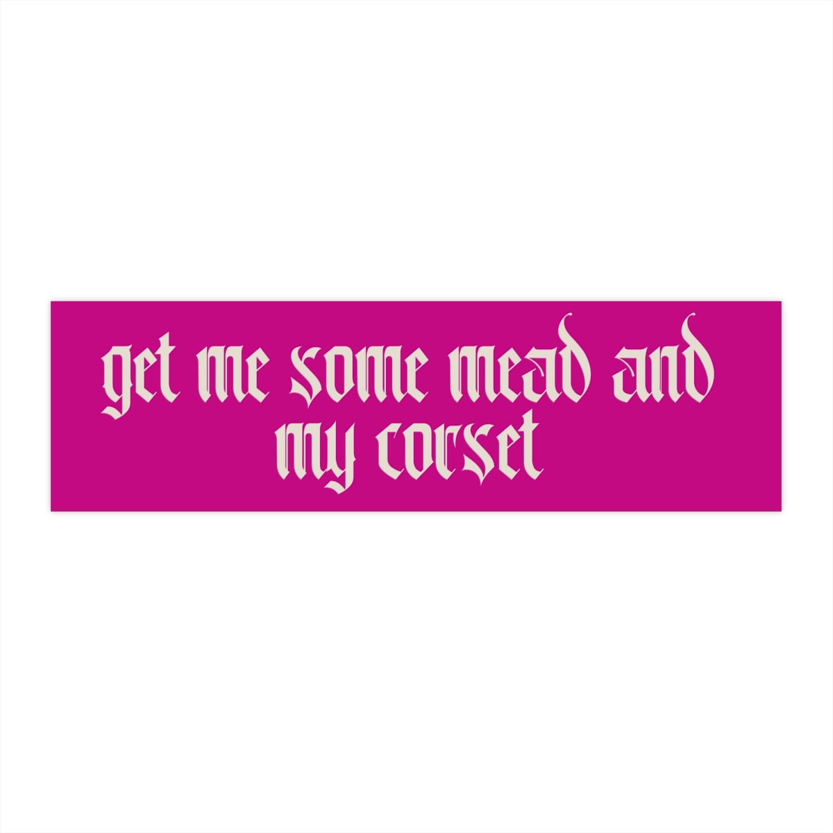 Get Mead and Corset Bumper Sticker, Ren Faire, Waterproof Vinyl