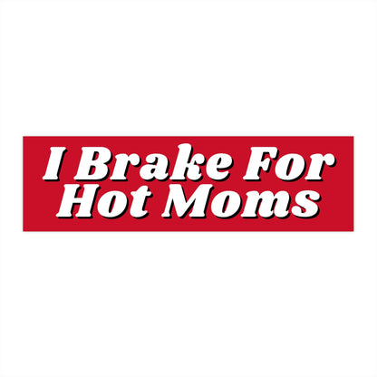 I Brake for Hot Moms Bumper Sticker, Funny Car Decal