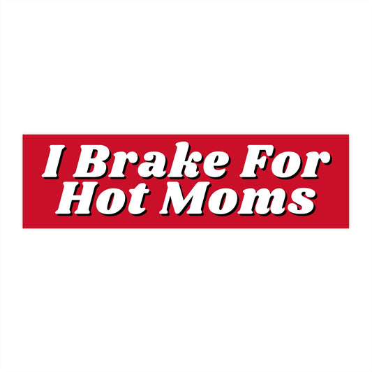I Brake for Hot Moms Bumper Sticker, Funny Car Decal