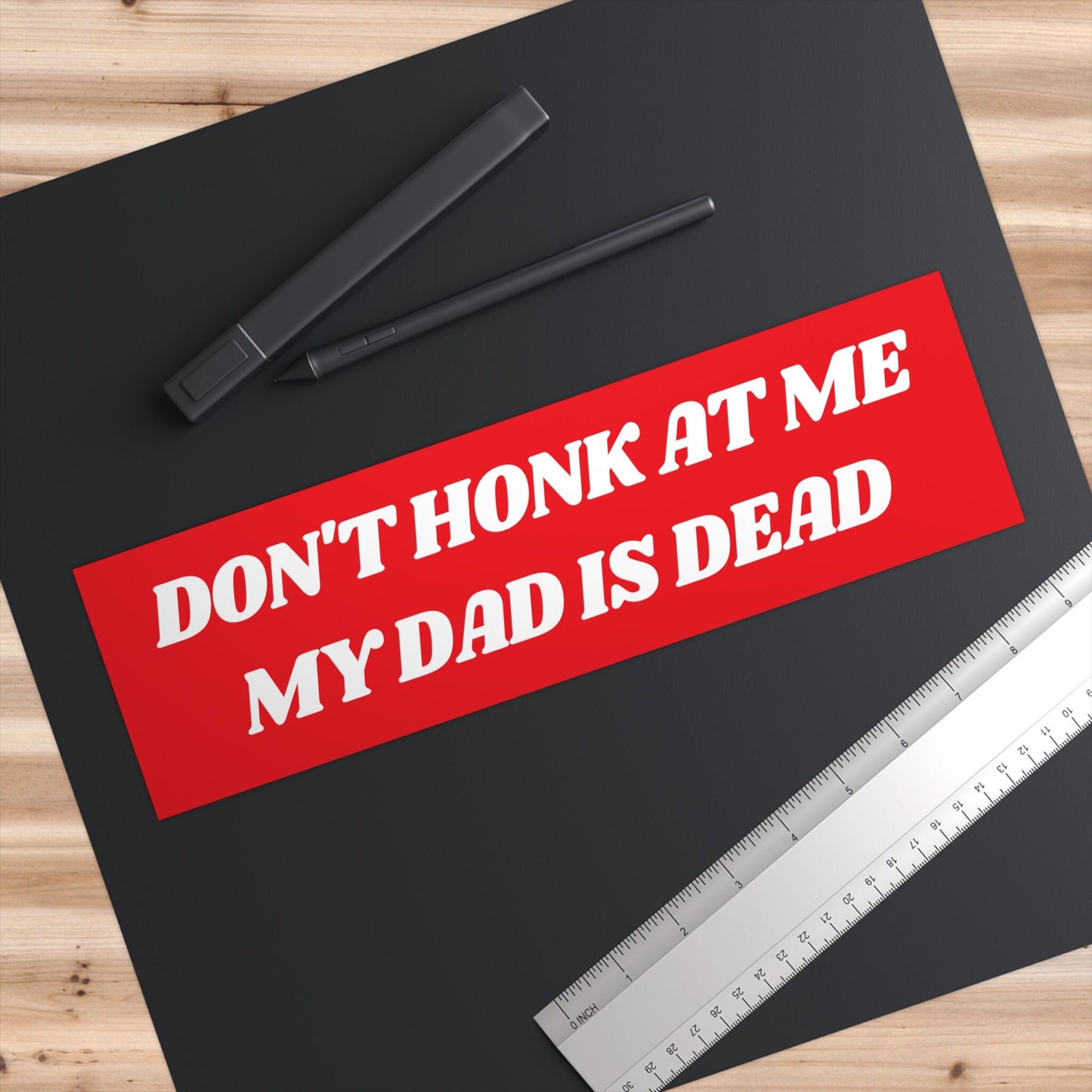 Don't Honk at me my Dad is Dead Bumper Sticker, Dark Humor Bumper Sticker Funny, Weird Car Sticker, Honk if you, Bad Driver Bumper Sticker