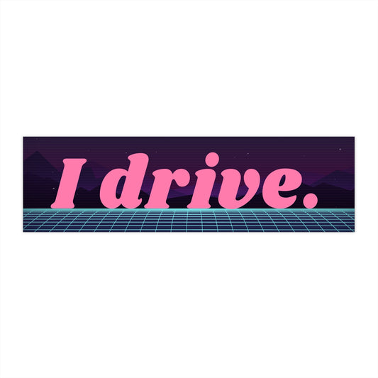 I Drive Bumper Sticker, Synthwave Retro Meme Car Decal