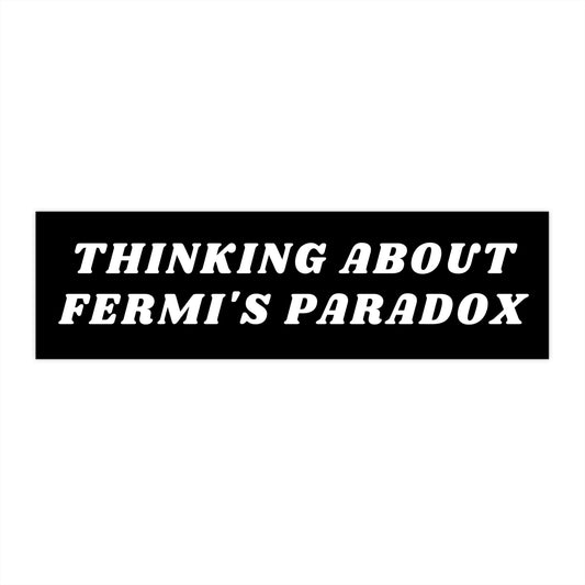 Fermi's Paradox Bumper Sticker, Dark Humor Car Decal