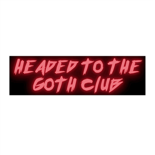 Headed to the Goth Club Bumper Sticker, Waterproof Vinyl Car Decal
