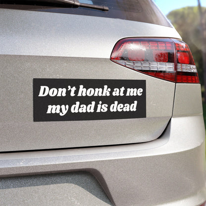 Don't Honk at Me My Dad is Dead Car Magnets. Dad Dead Magnet for Car, Funny Gifts for Friends, Dark Humor Bumper Sticker