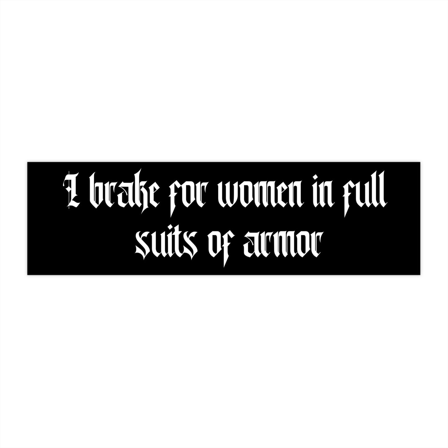 I Brake for Women in Armor Bumper Sticker, Nerdy Ren Faire Gift