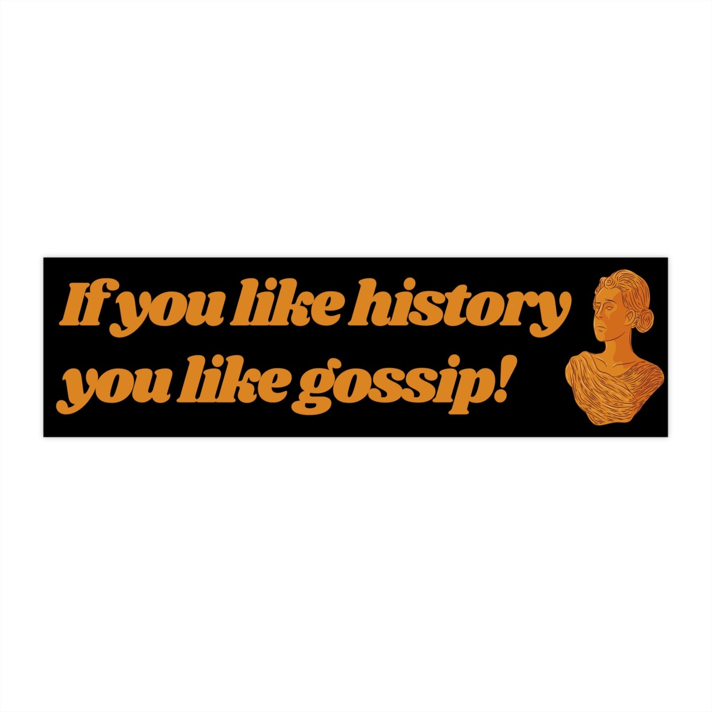 History & Gossip Bumper Sticker, Funny Car Decal