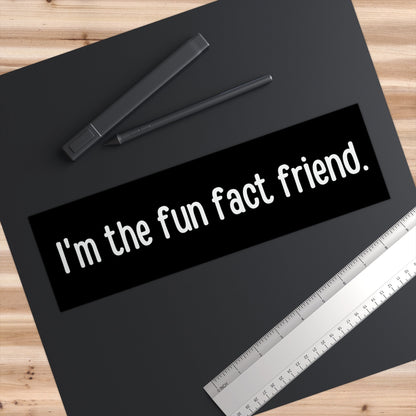 I'm the fun fact friend Bumper Sticker Funny, Weird Bumper Stickers for Friends, Former Gifted and Talented Kid Sticker