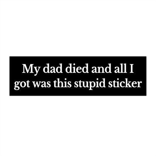 My Dad Died Bumper Sticker, Dark Humor, Cursed Meme Sticker