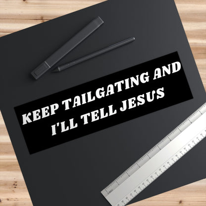 Keep Tailgating I'll Tell Jesus Bumper Sticker, Funny Religious Vinyl Decal