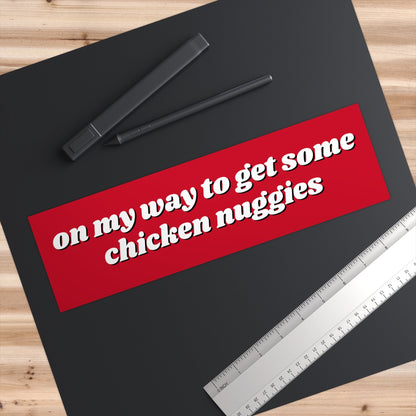 On my way to get chicken nuggies Bumper Sticker Funny, Weird Car Decal, Cheap Gifts for Friends