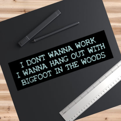 Funny Bigfoot Bumper Sticker, I Don't Wanna Work, Waterproof Vinyl Car Decal