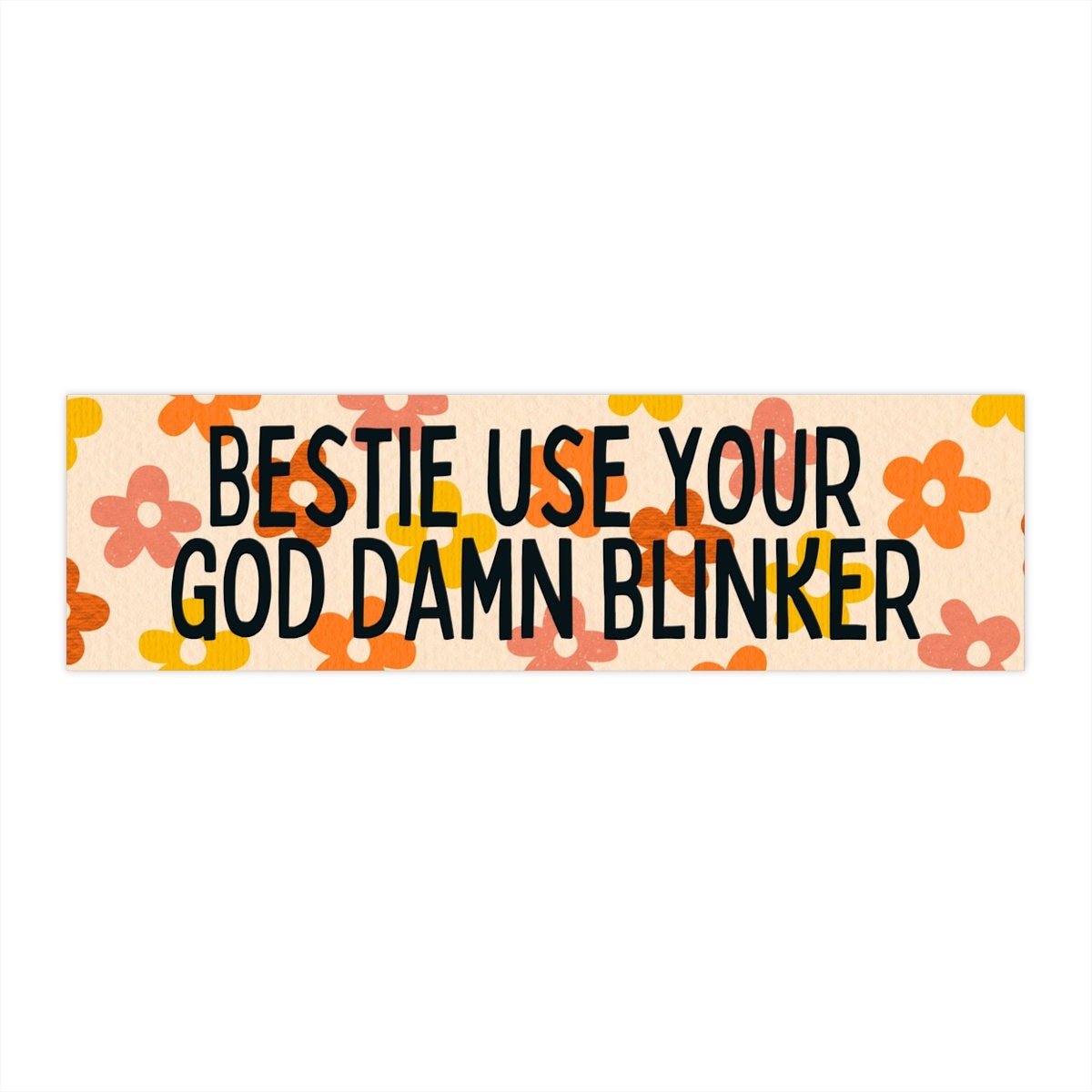 Bestie Use Your God Damn Blinker Bumper Sticker, Funny Meme Car Decal