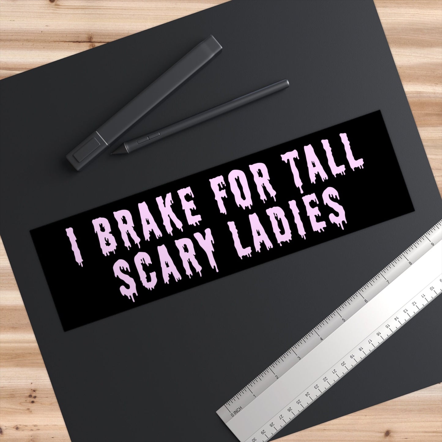 I Brake for Tall Scary Ladies Bumper Sticker, Funny Car Decal