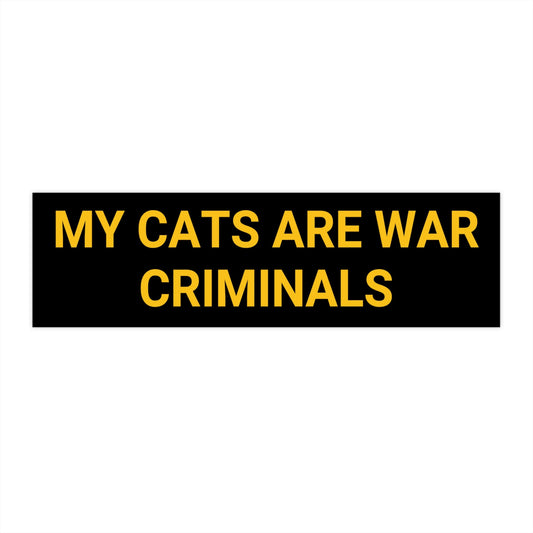 My Cat is a War Criminal Bumper Sticker, Funny Cursed Meme