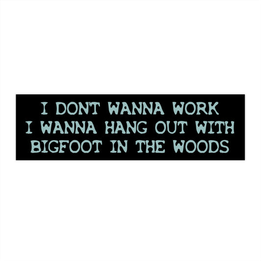 Funny Bigfoot Bumper Sticker, I Don't Wanna Work, Waterproof Vinyl Car Decal