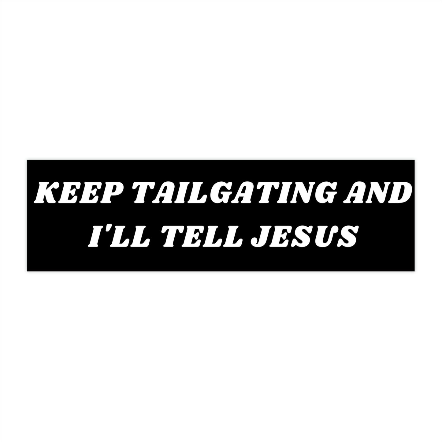 Keep Tailgating I'll Tell Jesus Bumper Sticker, Funny Religious Vinyl Decal