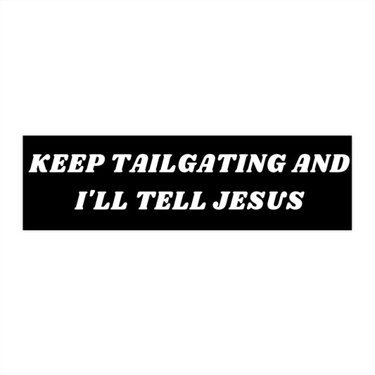 Keep Tailgating I'll Tell Jesus Bumper Sticker, Funny Religious Vinyl Decal